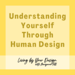 Understanding Yourself Through Human Design